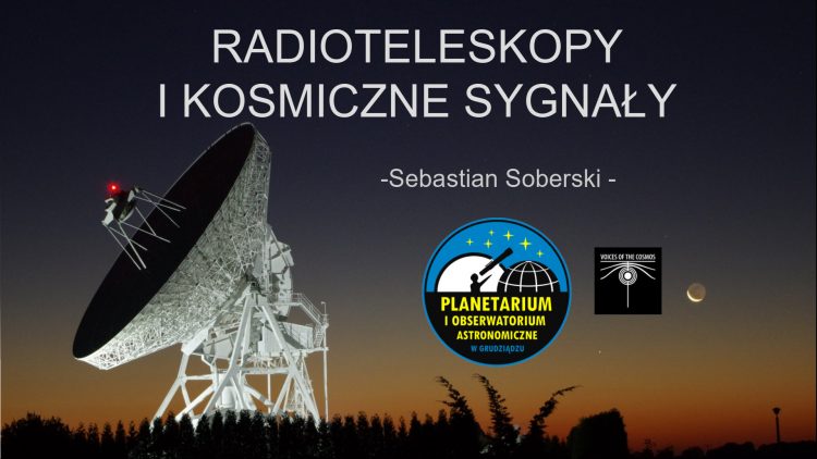 Radioteleskopy i kosmiczne sygnały. Wykład Sebastiana Soberskiego